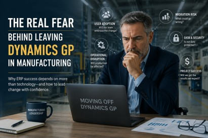 Dynamics GP Migration Challenges: manufacturing leader evaluating ERP migration risks and user adoption.